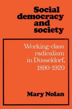 Paperback Social Democracy and Society: Working Class Radicalism in Düsseldorf, 1890-1920 Book