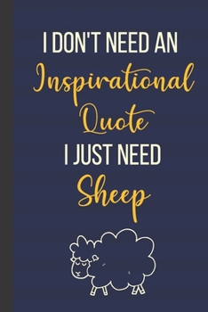 Paperback I Don't Need An Inspirational Quote I Just Need Sheep: 120 Page Inspirational Notebook/Journal (6"x 9") Book