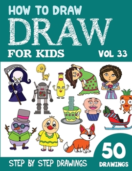 Paperback How to Draw for Kids: 50 Cute Step By Step Drawings (Vol 33) Book