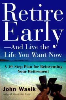 Hardcover Retire Early--And Live the Life You Want Now: A 10-Step Plan for Reinventing Your Retirement Book