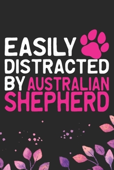 Paperback Easily Distracted by Australian Shepherd: Cool Australian Shepherd Dog Journal Notebook - Australian Shepherd Puppy Lover Gifts - Funny Australian She Book