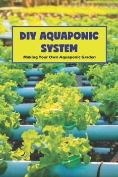 Paperback DIY Aquaponic System: Making Your Own Aquaponic Garden: Aquaponic Gardening Book