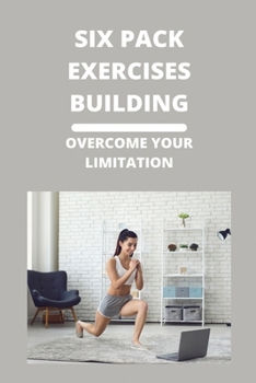 Paperback Six Pack Exercises Building: Overcome Your Limitation Book