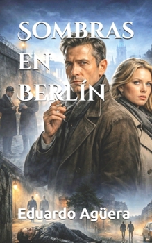 Sombras en Berlín: Novela de espías en plena Guerra Fría. (Drama, acción y espías) (Spanish Edition)