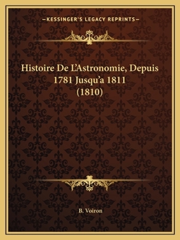 Paperback Histoire De L'Astronomie, Depuis 1781 Jusqu'a 1811 (1810) [French] Book