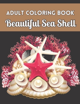 Paperback Adult Coloring Book Beautiful Sea Shell: Sea Shell Coloring Book For Adults Gifts Ideas Stress Relief Book