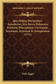 Paperback Idea Ordinis Hierarchico-Benedictini, Sive Brevis Delineatio Exhibens Principatum, Clericatum, Scientiam, Actionem Et Antiquitatem (1715) [Latin] Book