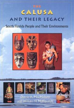The Calusa And Their Legacy: South Florida People And Their Environments (Native Peoples, Cultures, and Places of the Southeastern United States) - Book  of the Native Peoples, Cultures, and Places of the Southeastern United States