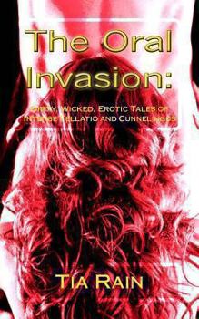 Paperback The Oral Invasion: : Dirty, Wicked, Erotic Tales of Intense Fellatio and Cunnilingus Book