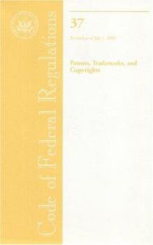 Code of Federal Regulations, Title 37, Patents, Trademarks, and Copyrights, Revised as of July 1, 2006 (Code of Federal Regulations Title 37 Patents, Trademarks and Copyrights)