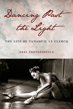 Hardcover Dancing Past the Light: The Life of Tanaquil Le Clercq Book