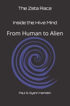 The Zeta Race - Inside the Hive Mind: From Human to Alien