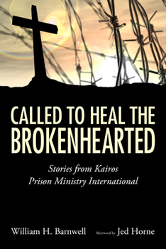 Hardcover Called to Heal the Brokenhearted: Stories from Kairos Prison Ministry International Book