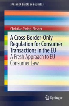 Paperback A Cross-Border-Only Regulation for Consumer Transactions in the EU: A Fresh Approach to EU Consumer Law Book