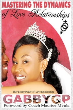 Paperback Mastering The Dynamics Of Love Relationships: The 'Lonely Planet' of Love Relationships Book