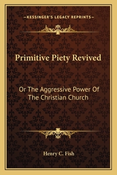 Paperback Primitive Piety Revived: Or The Aggressive Power Of The Christian Church Book