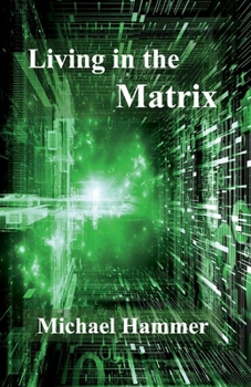 Paperback Living in the Matrix: Understanding and Freeing Yourself from the Clutches of the Matrix Volume 1 Book