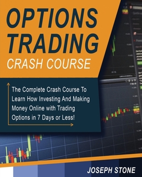 Paperback Options Trading Crash Course: The Complete Crash Course To Learn How Investing And Making Money Online with Trading Options in 7 Days or Less! Book