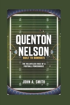 Paperback Quenton Nelson: Built to Dominate: The Relentless Rise of a Football Powerhouse Book