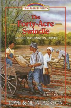 The Forty-Acre Swindle: George Washington Carver - Book  of the Trailblazer Books