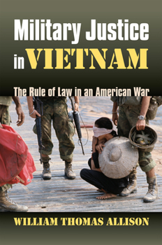 Hardcover Military Justice in Vietnam: The Rule of Law in an American War Book