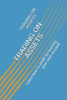 Paperback Trading on Assets: Learn how to profit by burning your own account Book
