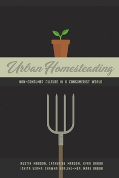 Paperback Urban Homesteading: Non-Consumer Culture in a Consumerist World Book