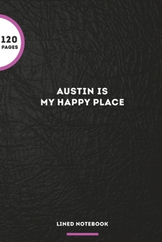Austin Is My Happy Place: Blank Lined Journal Notebook, 120 Pages, Matte, Softcover, 6x9 Diary