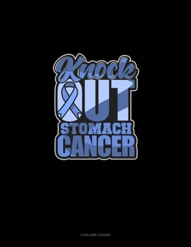 Paperback Knock Out Stomach Cancer: 3 Column Ledger Book