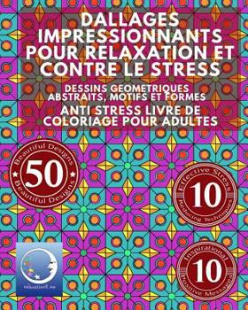 Paperback ANTI STRESS Livre De Coloriage Pour Adultes: Dallages Impressionnants Pour Relaxation Et Contre Le Stress - Dessins Geometriques Abstraits, Motifs Et [French] Book