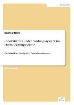 Paperback Innovatives Kundenbindungssystem im Dienstleistungssektor: Ein Beispiel aus dem Bereich Finanzdienstleistungen [German] Book