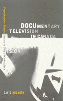 Hardcover Documentary Television in Canada: From National Public Service to Global Marketplace Book