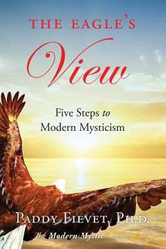 Paperback The Eagle's View: Five Steps to Modern Mysticism (Modern Mystic Series) Book