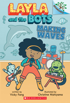 Making Waves: A Branches Book (Layla and the Bots #4) - Book #4 of the Layla and the Bots