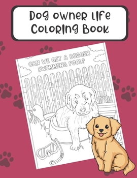 Paperback Dog Owner Life Coloring Book: The Perfect Gift for Dog Lovers and Anyone Who Has a Pet. Color in Different Doggie Memes and Story Pages that Will Ma Book