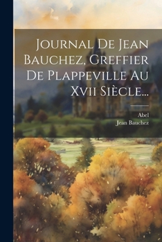 Paperback Journal De Jean Bauchez, Greffier De Plappeville Au Xvii Siècle... [French] Book