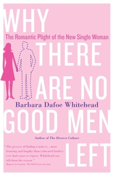 Paperback Why There Are No Good Men Left: The Romantic Plight of the New Single Woman Book