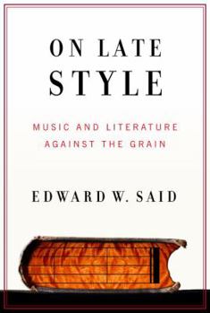 Hardcover On Late Style: Music and Literature Against the Grain Book