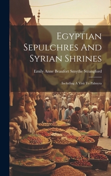 Hardcover Egyptian Sepulchres And Syrian Shrines: Including A Visit To Palmyra Book