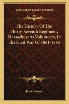 History of the Thirty-Seventh Regiment, Mass. Volunteers in the Civil War of 1861-1865