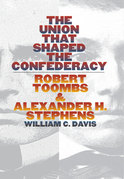 Hardcover The Union That Shaped the Confederacy: Robert Toombs and Alexander H. Stephens Book