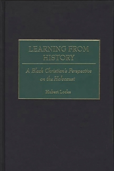 Hardcover Learning from History: A Black Christian's Perspective on the Holocaust Book