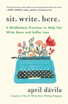 Paperback Sit Write Here: 6 Mindfulness Practices to Help You Write More and Suffer Less Book