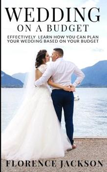 Paperback Wedding on a Budget: You Can Plan Your Wedding Based On Your Budget Book