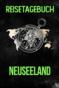Reisetagebuch Neuseeland: Reisejournal f�r den Urlaub - inkl. Packliste Erinnerungsbuch f�r Sehensw�rdigkeiten & Ausfl�ge Notizbuch als Geschenk, Abschiedsgeschenk
