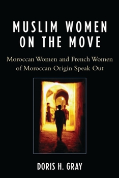 Muslim Women on the Move: Moroccan Women and French Women of Moroccan Origin Speak Out