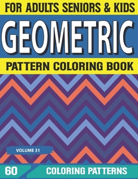 Geometric Pattern Coloring Book: patterns coloring book-An Absolute Stress Reliever Coloring Book For Adults Volume-31