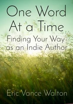 Paperback One Word at a Time: Finding Your Way as an Indie Author Book