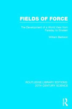 Hardcover Fields of Force: The Development of a World View from Faraday to Einstein Book