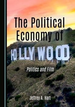 Hardcover The Political Economy of Hollywood: Politics and Film Book